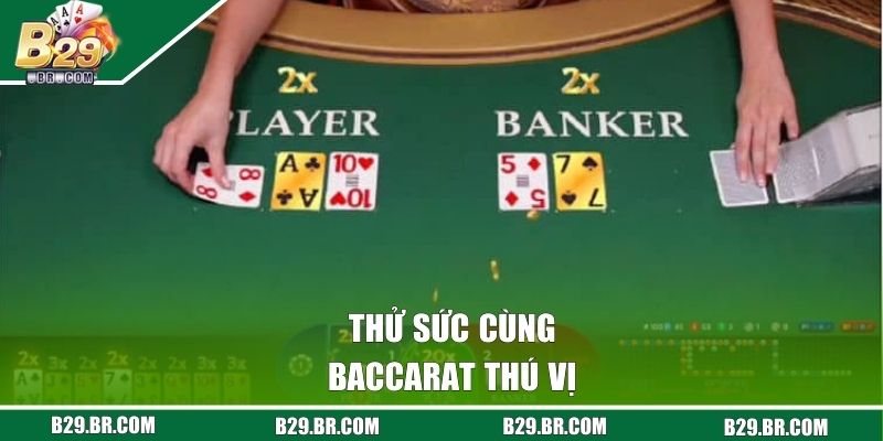 Thử sức cùng Baccarat thú vị