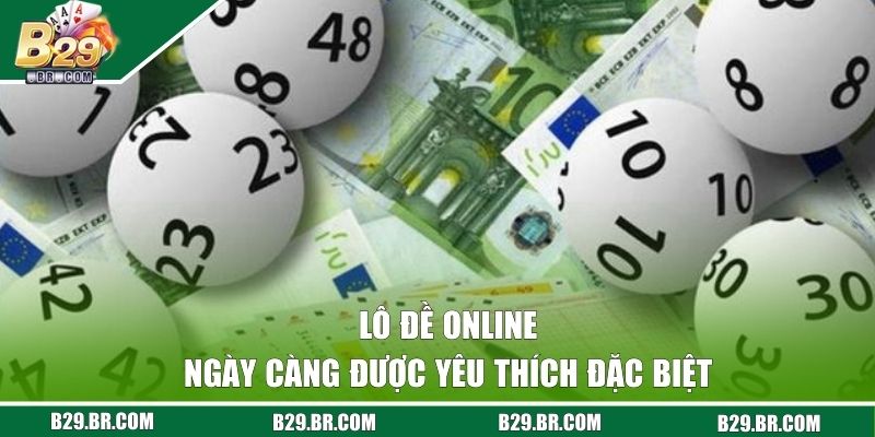 Lô đề online ngày càng được yêu thích đặc biệt
