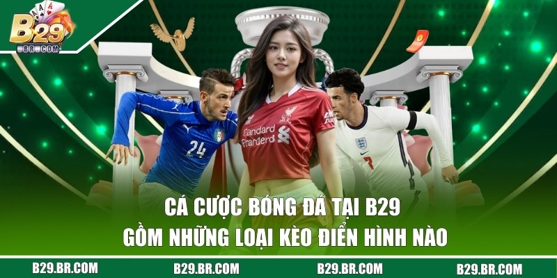 Chia sẻ một số kèo giá trị cao được chọn khi cá độ túc cầu