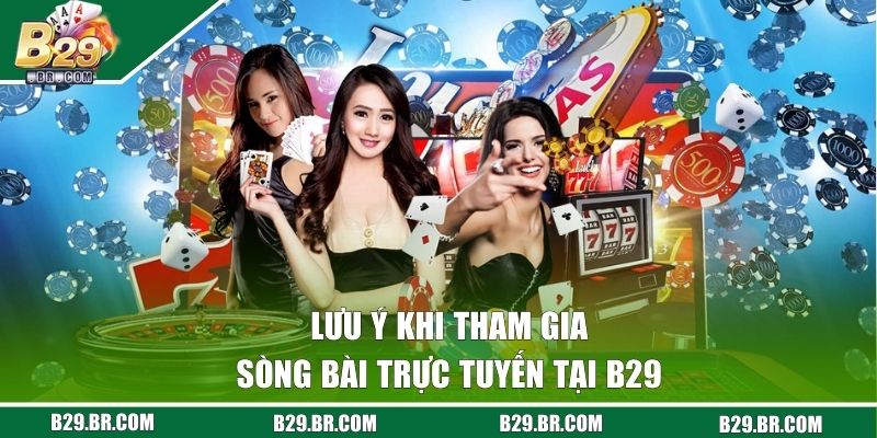 Lưu ý khi tham gia sòng bài trực tuyến tại B29